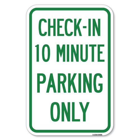 SIGNMISSION Check-in 10 Minute Parking Only Heavy-Gauge Aluminum Sign, 12" x 18", A-1218-24281 A-1218-24281